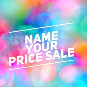 NAME YOUR PRICE SALE- BUNDLE 2 OR MORE ITEMS